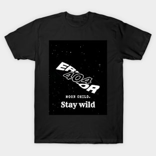 Stay wild, moon child. T-Shirt